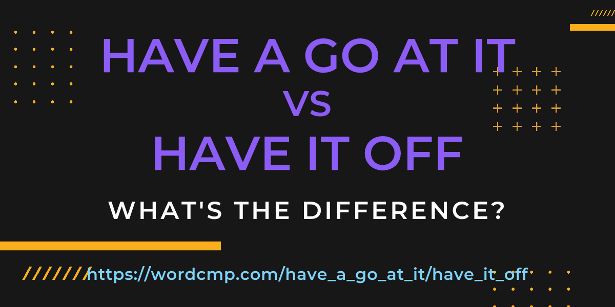 Difference between have a go at it and have it off