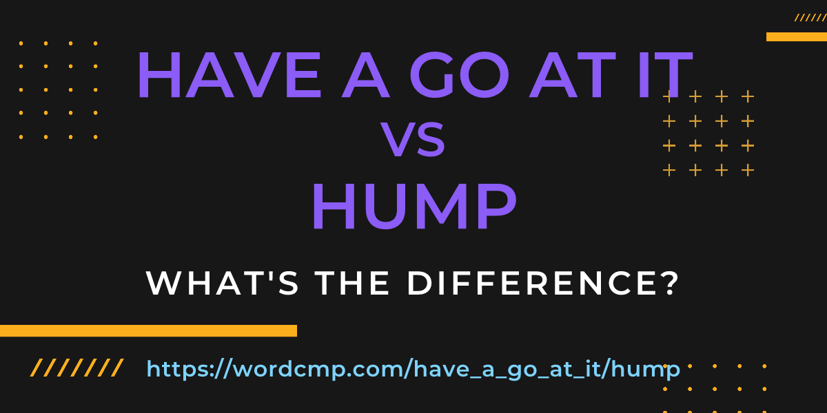 Difference between have a go at it and hump