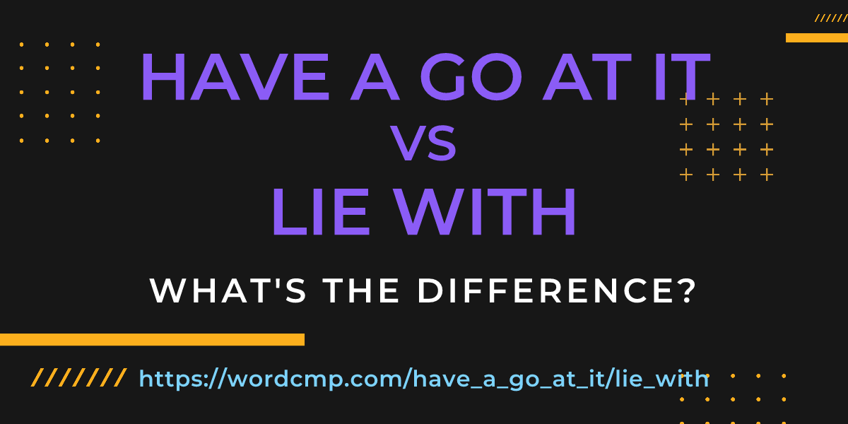 Difference between have a go at it and lie with