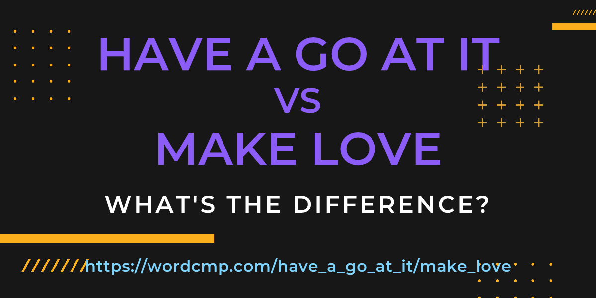 Difference between have a go at it and make love