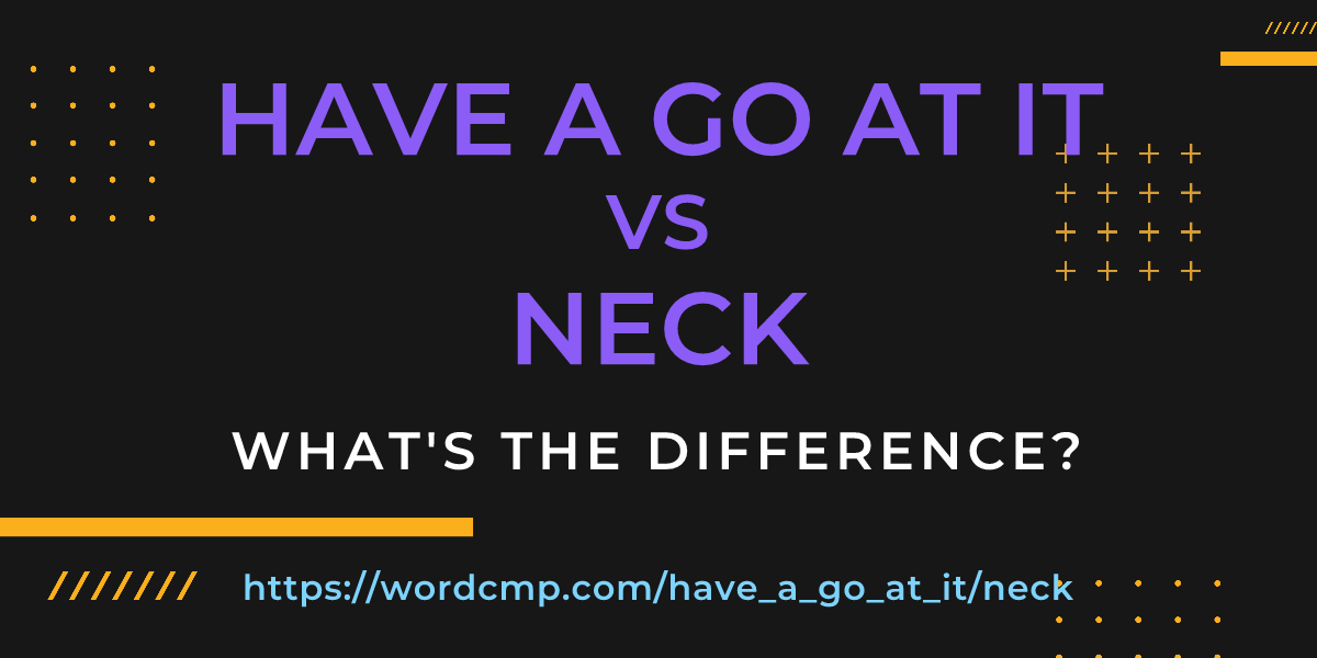 Difference between have a go at it and neck
