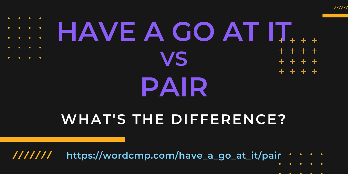 Difference between have a go at it and pair
