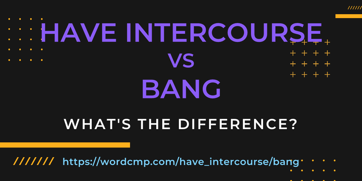 Difference between have intercourse and bang