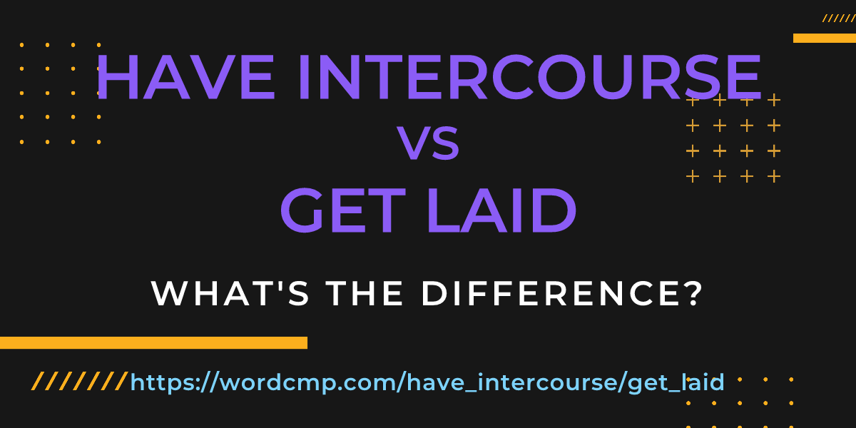 Difference between have intercourse and get laid