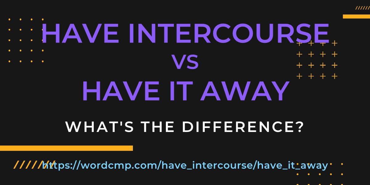 Difference between have intercourse and have it away