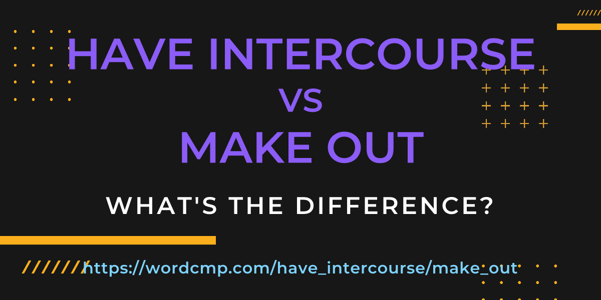 Difference between have intercourse and make out