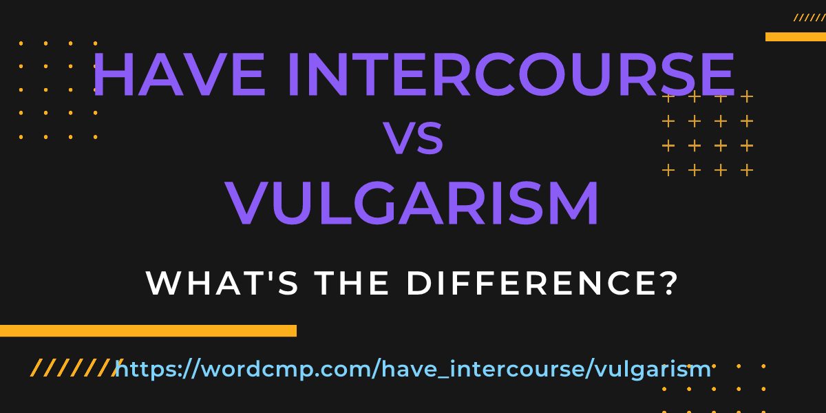 Difference between have intercourse and vulgarism