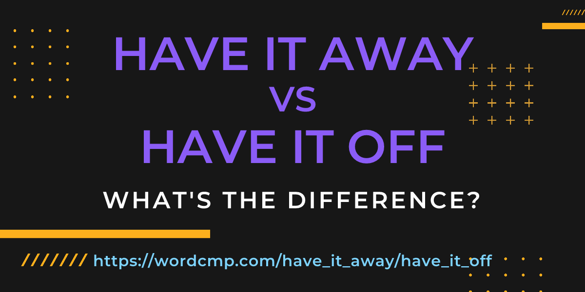 Difference between have it away and have it off