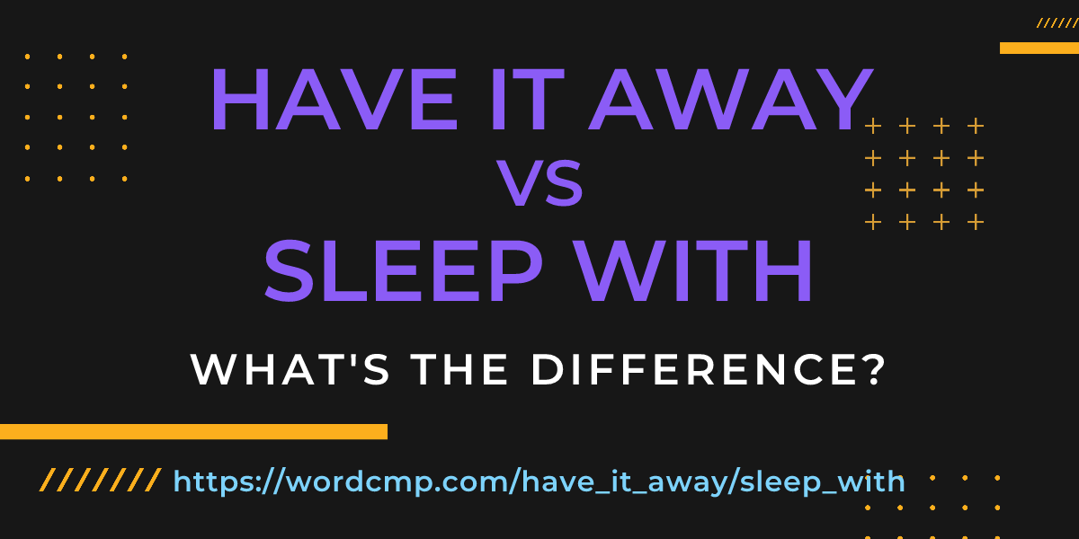 Difference between have it away and sleep with