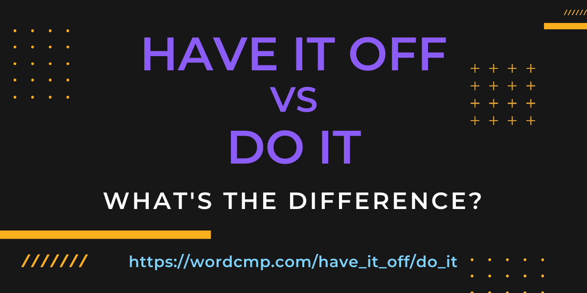 Difference between have it off and do it