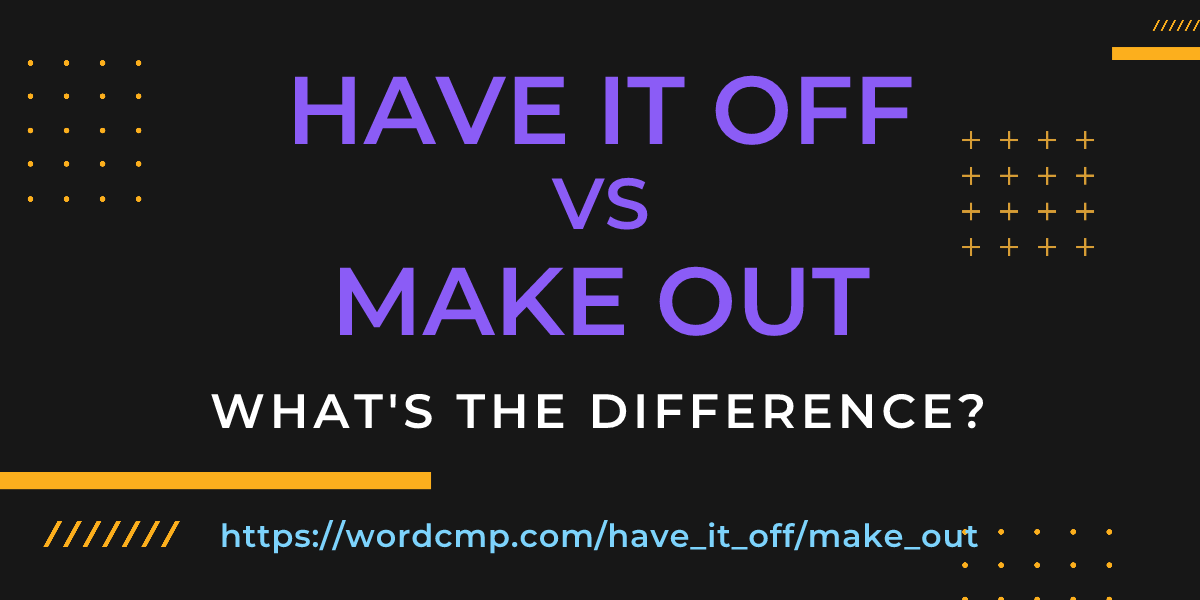 Difference between have it off and make out