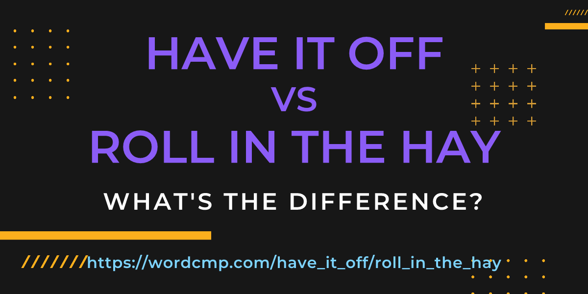 Difference between have it off and roll in the hay