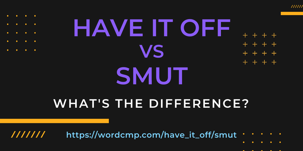 Difference between have it off and smut