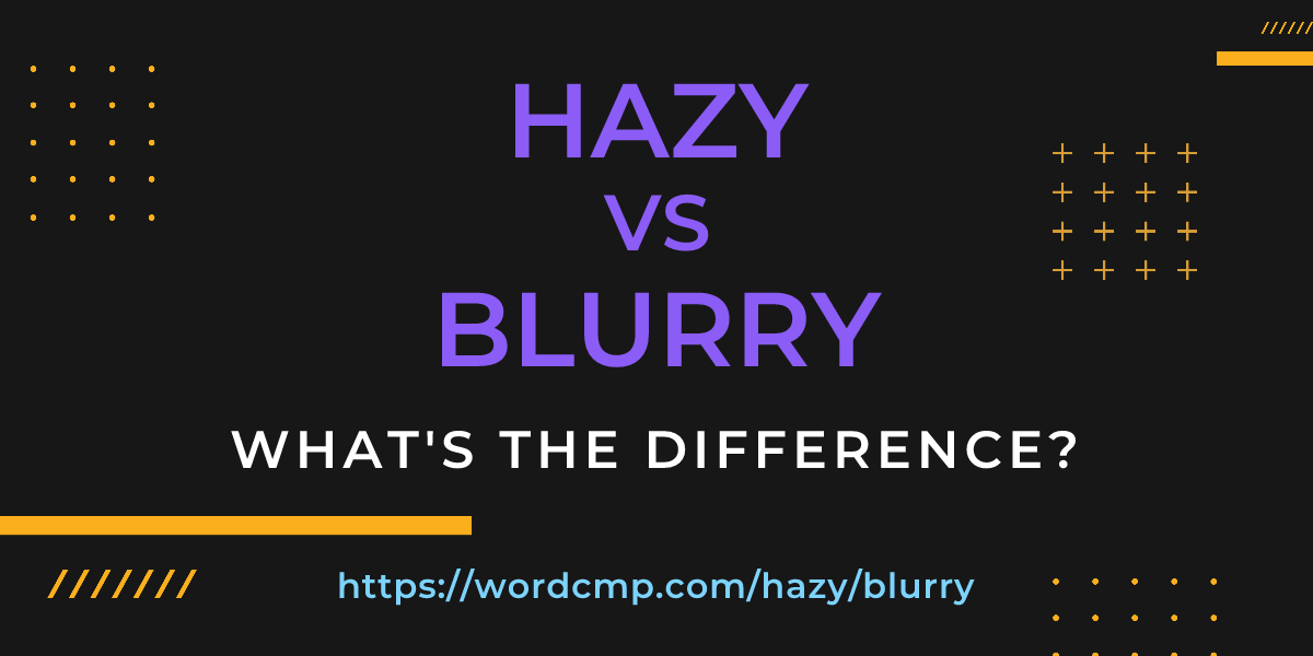 Difference between hazy and blurry