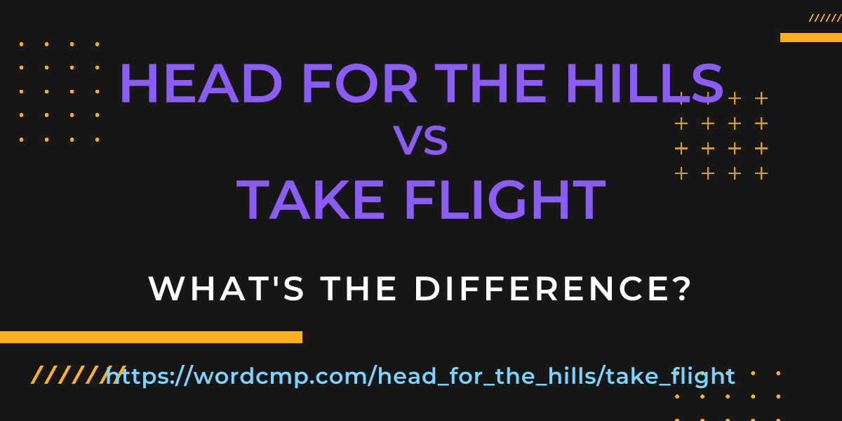 Difference between head for the hills and take flight