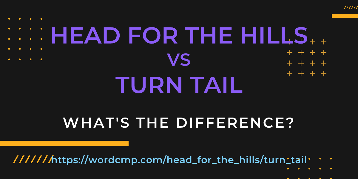 Difference between head for the hills and turn tail