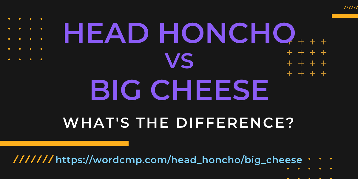 Difference between head honcho and big cheese