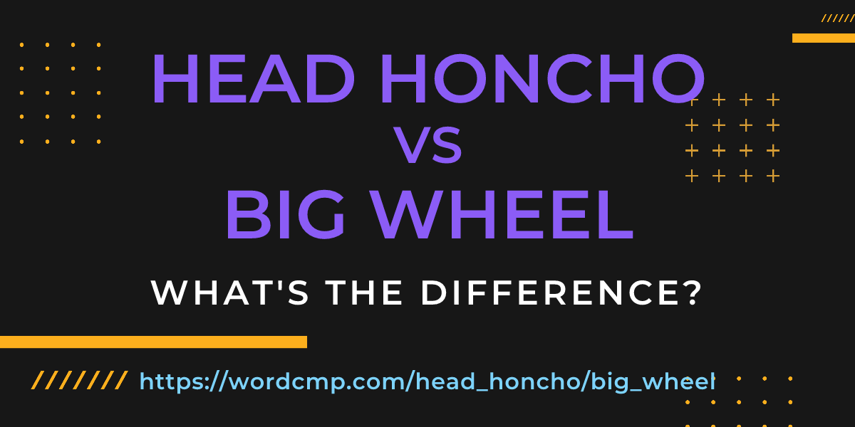Difference between head honcho and big wheel
