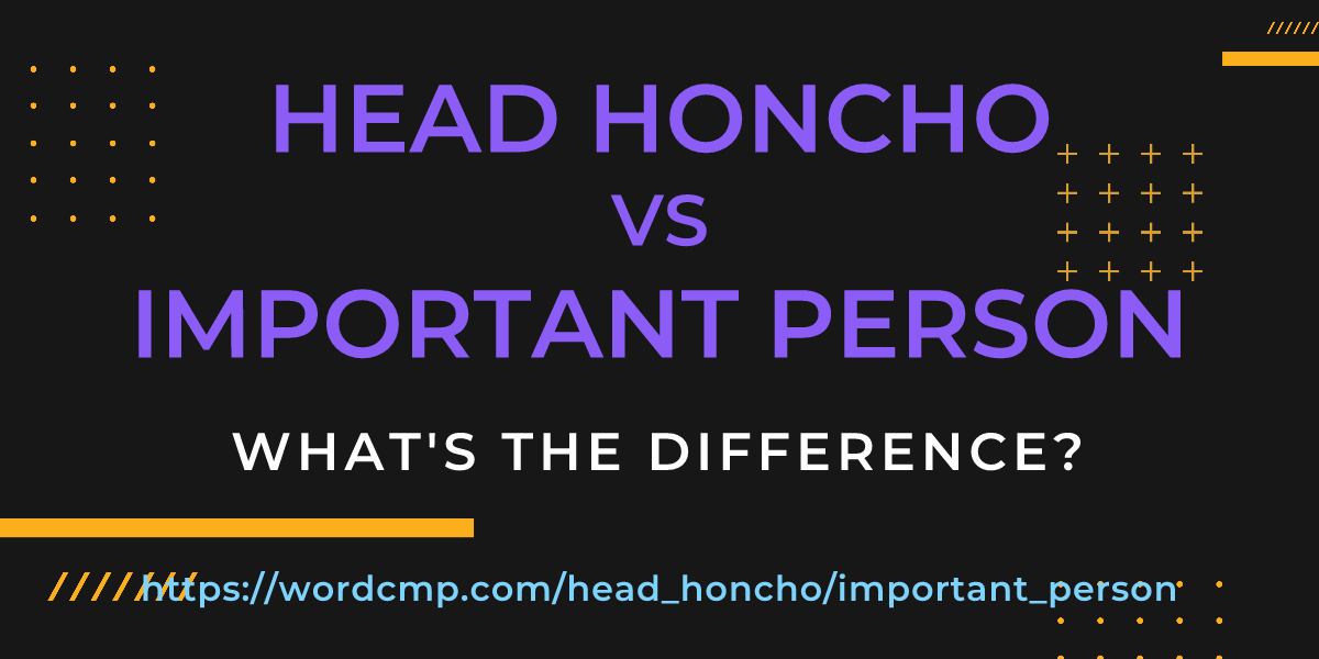 Difference between head honcho and important person