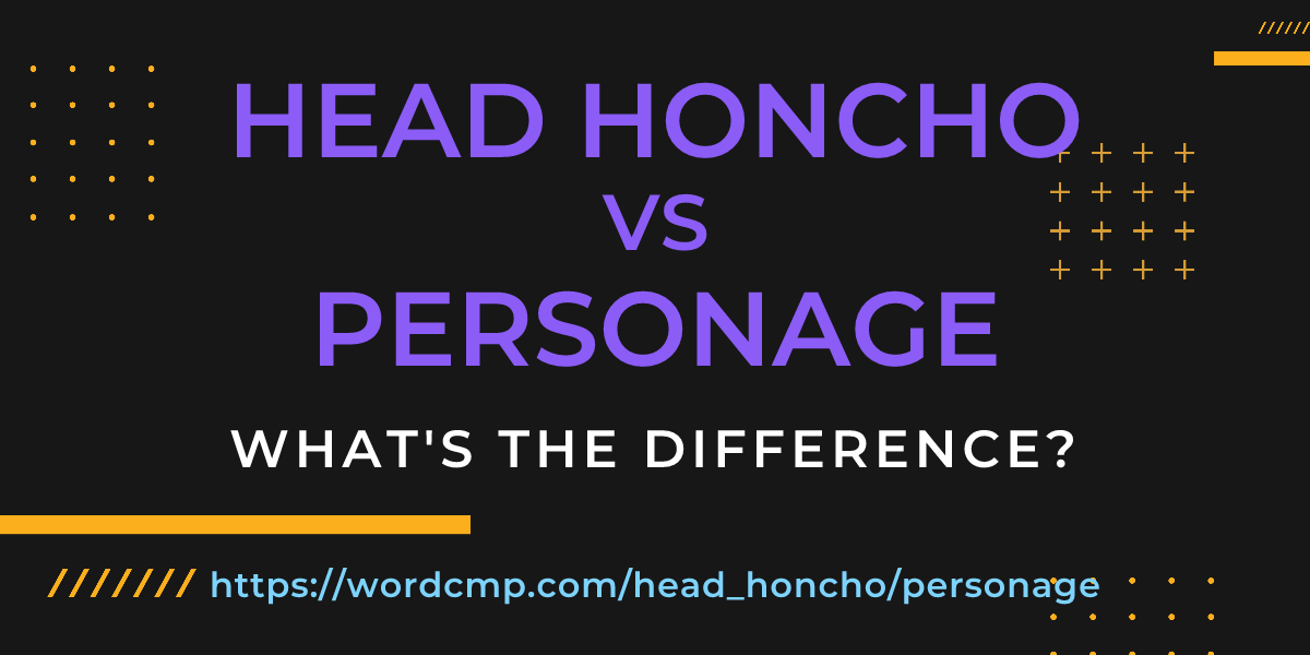 Difference between head honcho and personage
