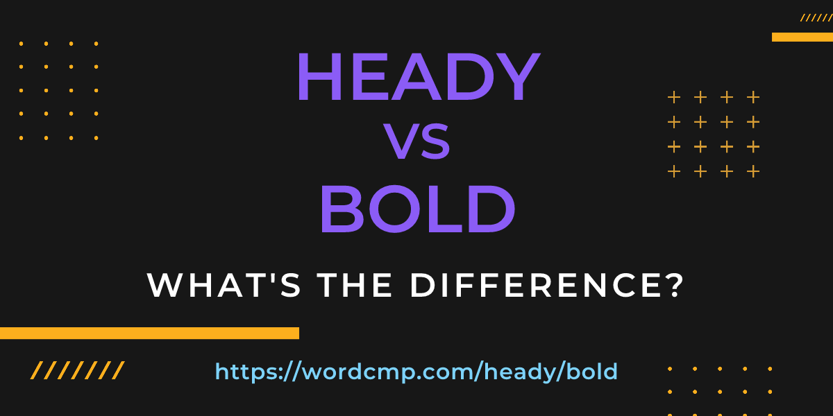 Difference between heady and bold