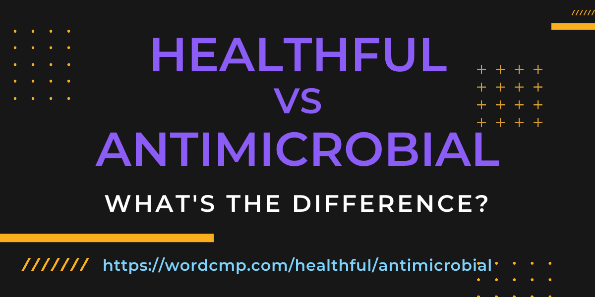 Difference between healthful and antimicrobial