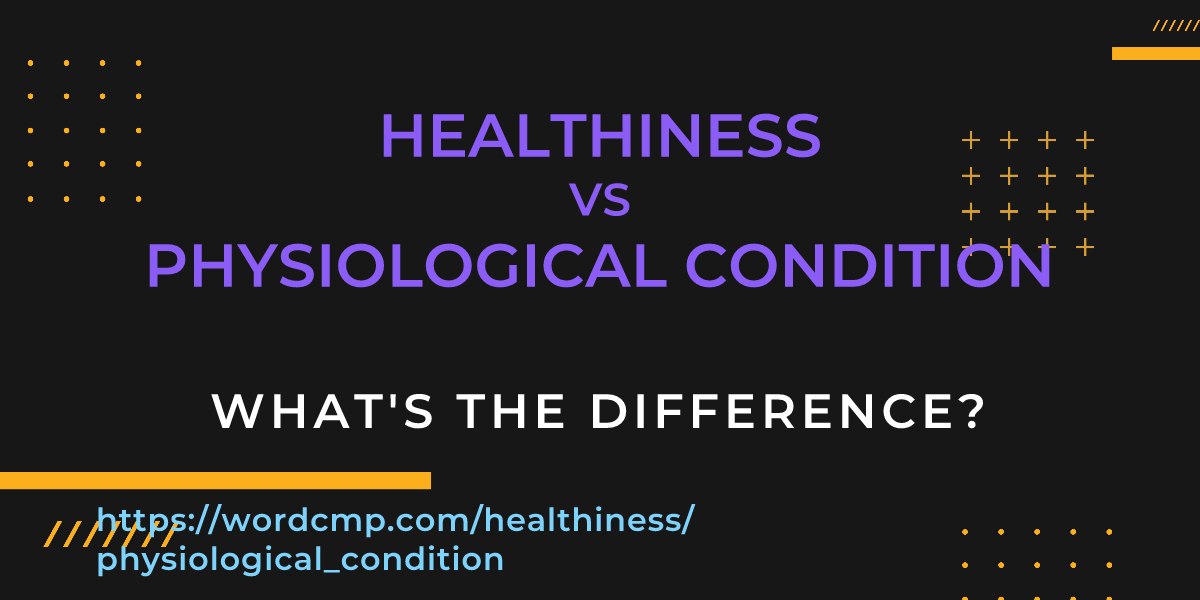 Difference between healthiness and physiological condition