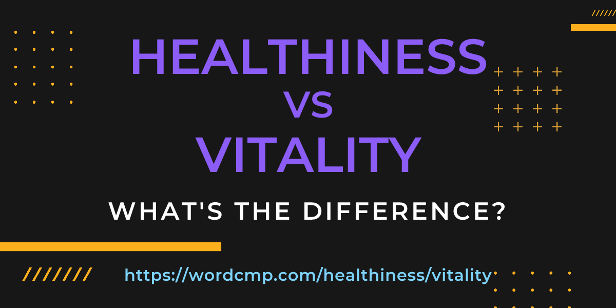 Difference between healthiness and vitality