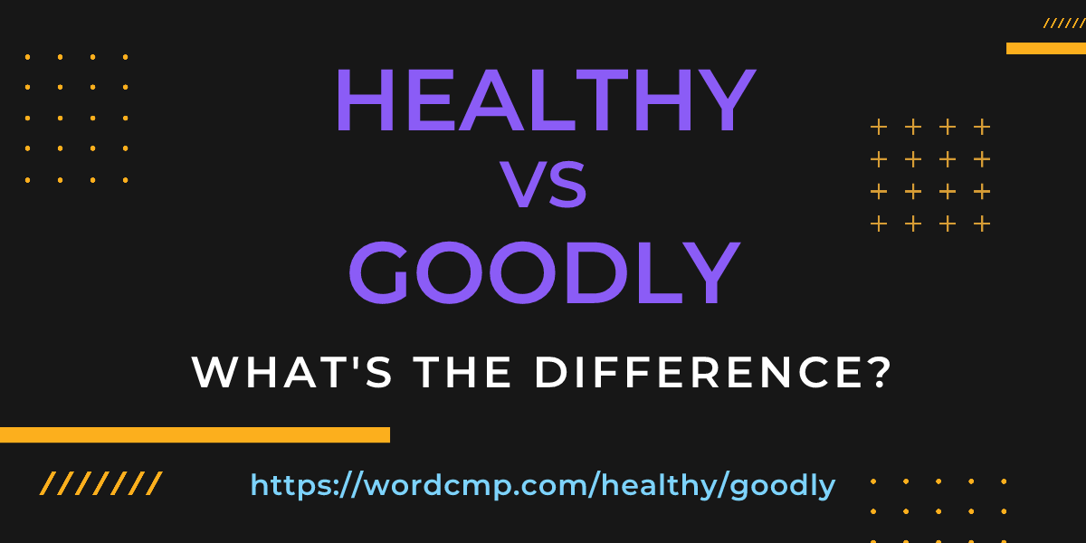 Difference between healthy and goodly