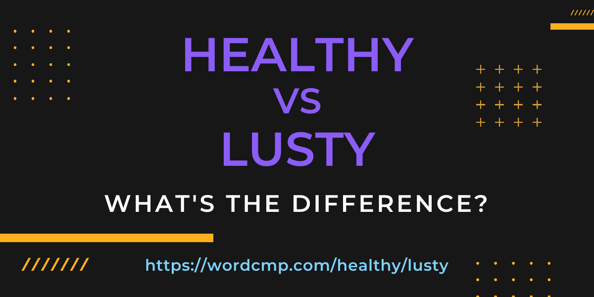 Difference between healthy and lusty