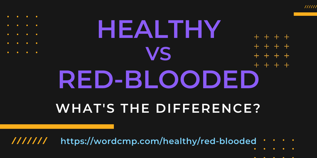 Difference between healthy and red-blooded