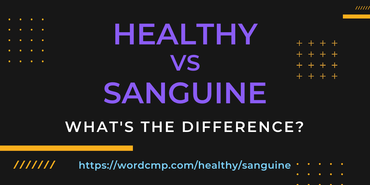 Difference between healthy and sanguine