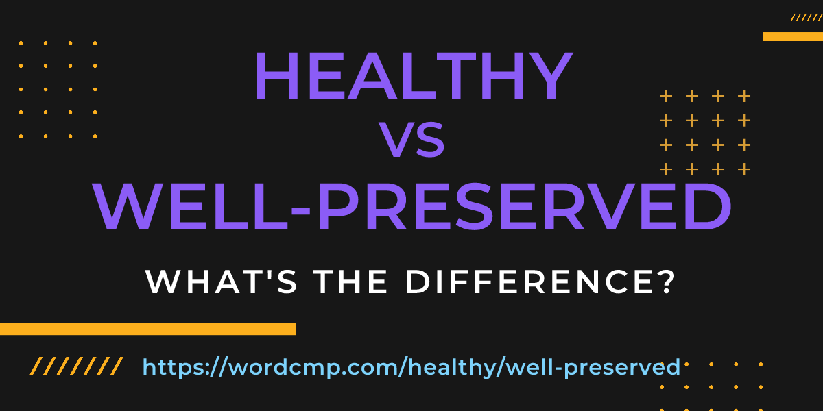 Difference between healthy and well-preserved