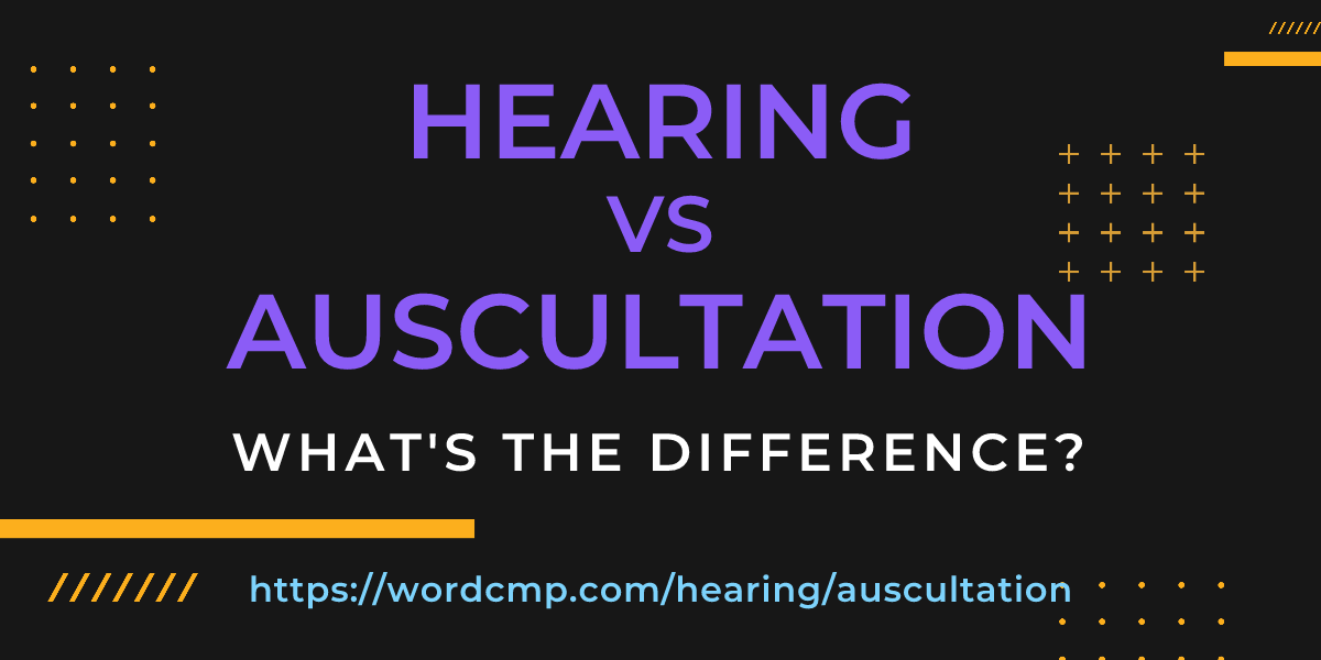 Difference between hearing and auscultation