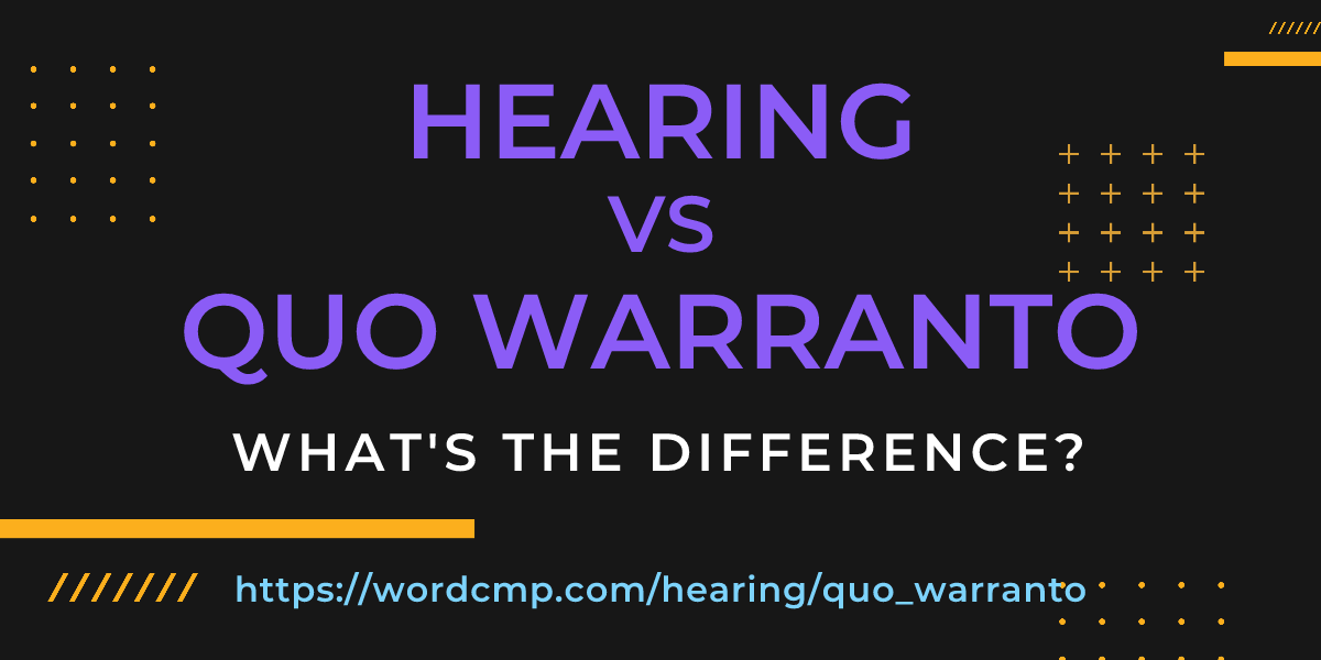 Difference between hearing and quo warranto