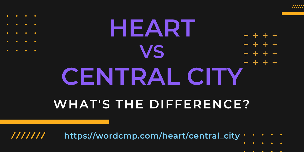 Difference between heart and central city