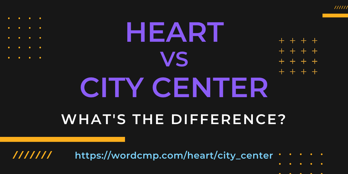 Difference between heart and city center