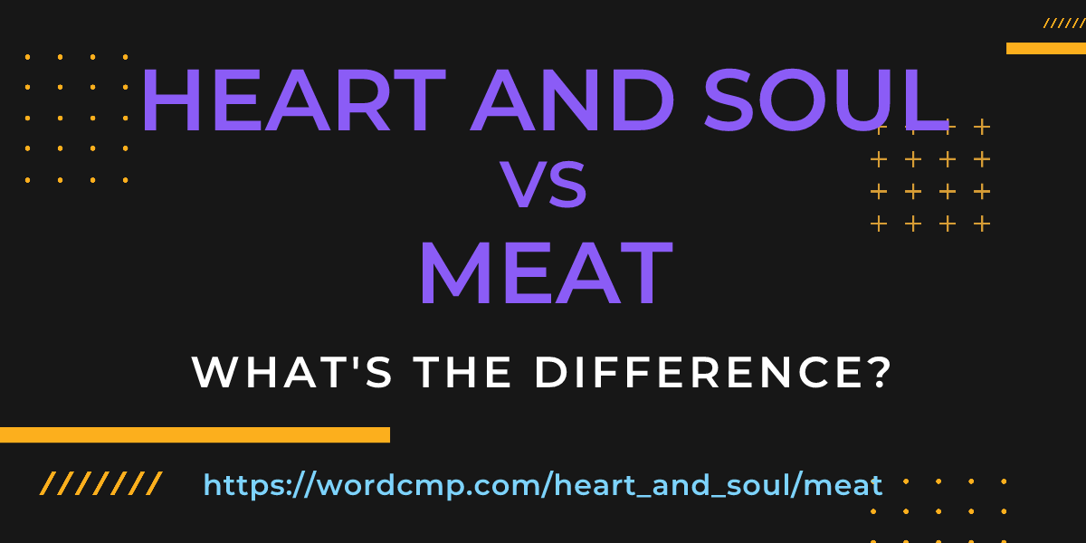 Difference between heart and soul and meat