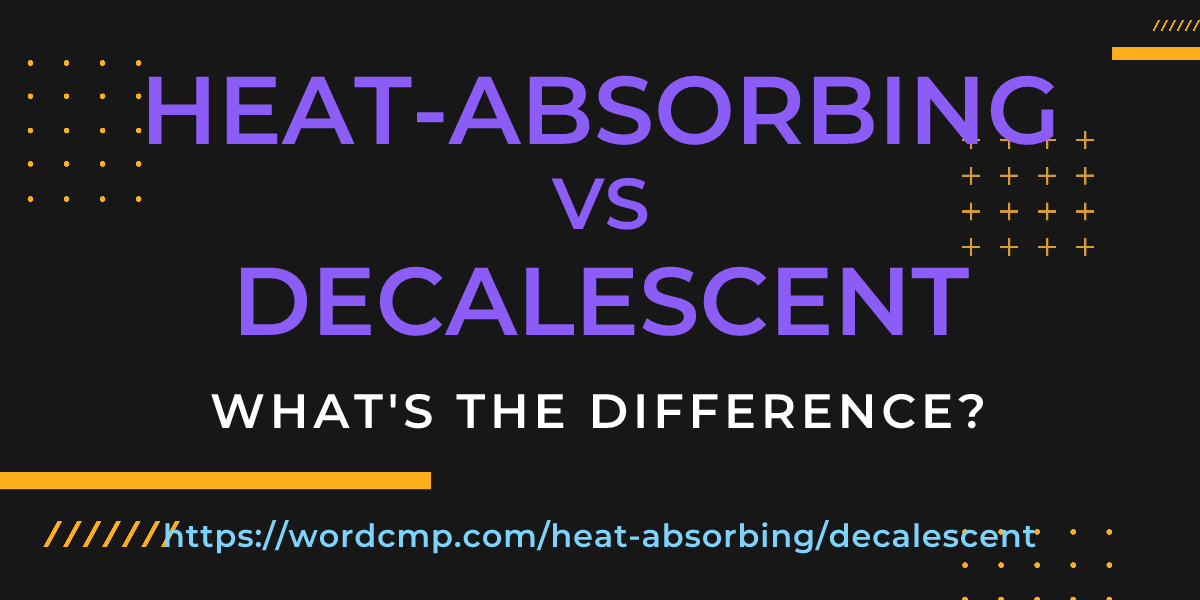 Difference between heat-absorbing and decalescent