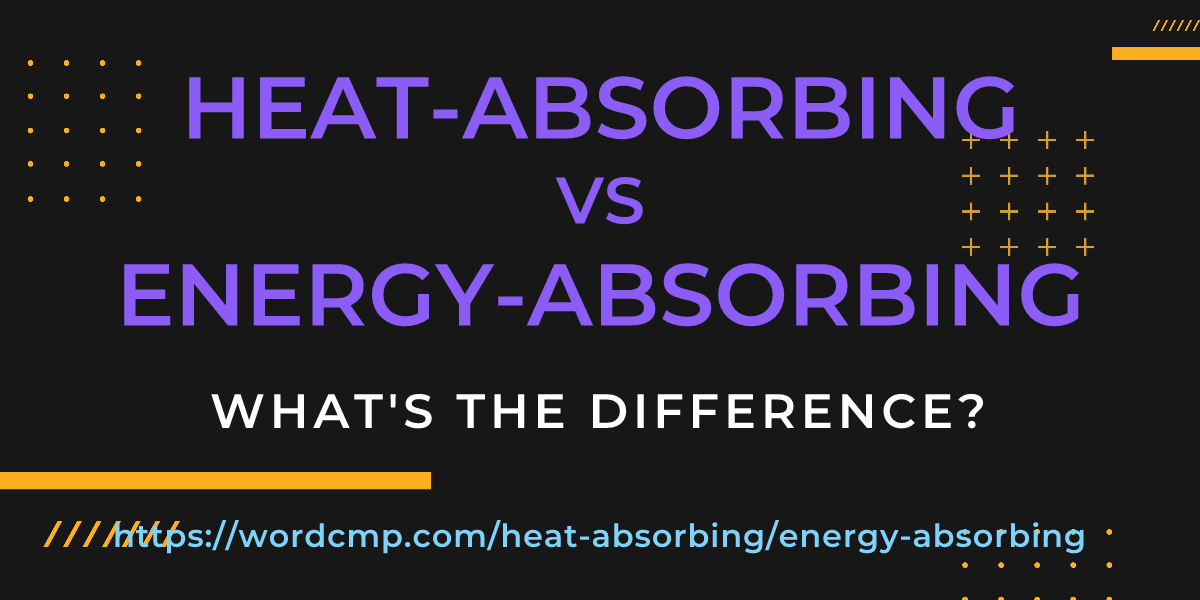 Difference between heat-absorbing and energy-absorbing