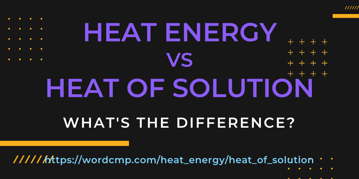 Difference between heat energy and heat of solution