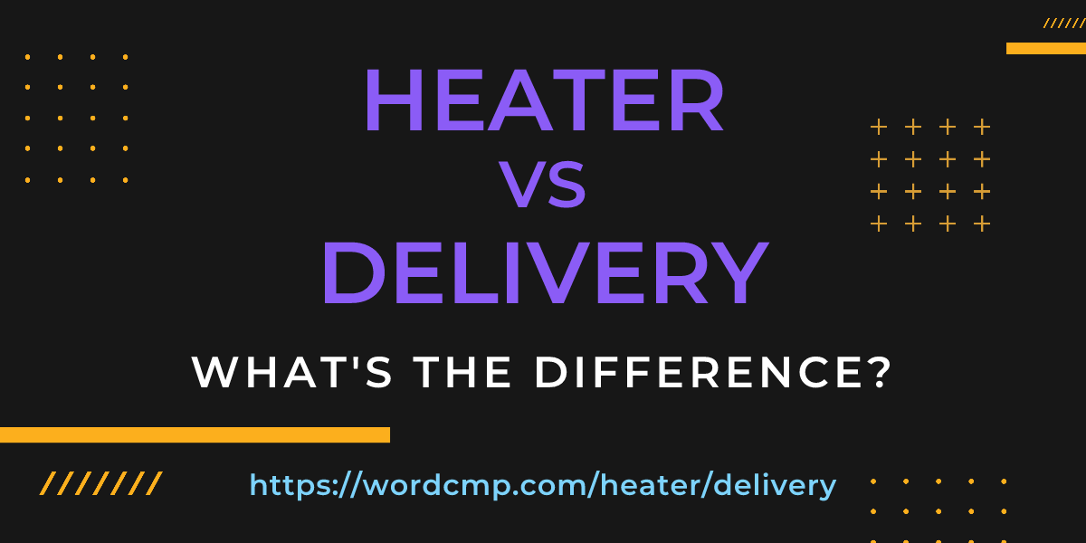 Difference between heater and delivery