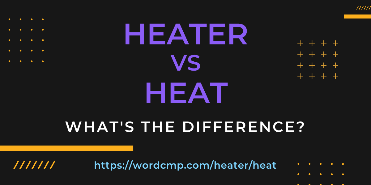Difference between heater and heat