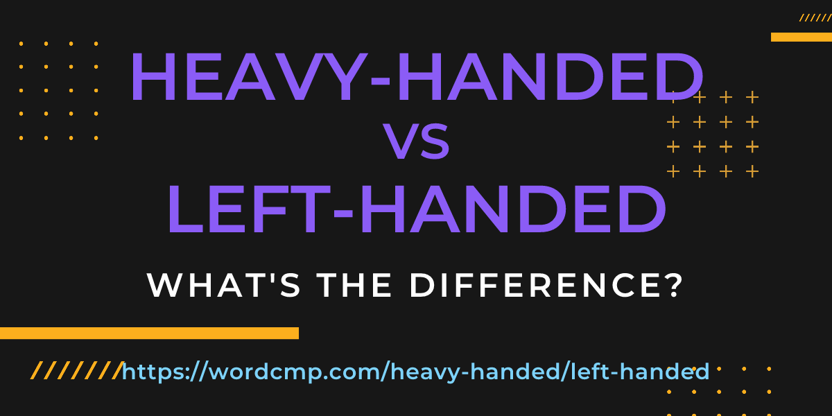 Difference between heavy-handed and left-handed