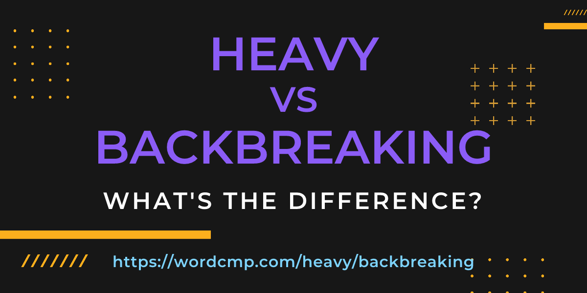 Difference between heavy and backbreaking