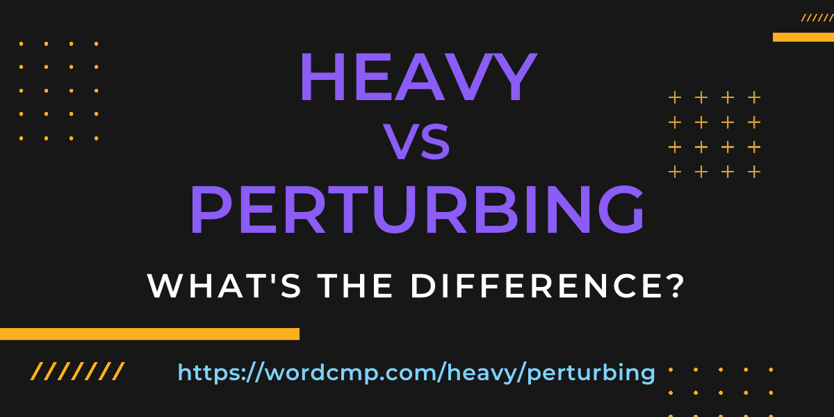 Difference between heavy and perturbing