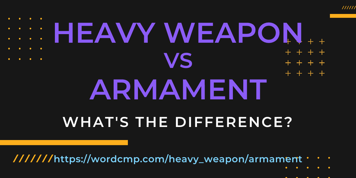 Difference between heavy weapon and armament