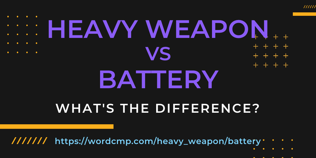 Difference between heavy weapon and battery
