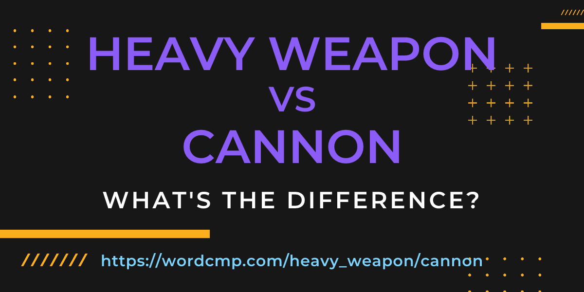 Difference between heavy weapon and cannon
