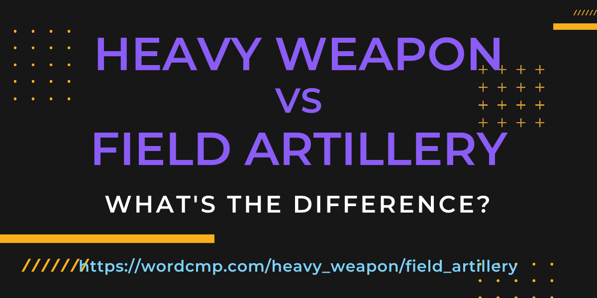 Difference between heavy weapon and field artillery
